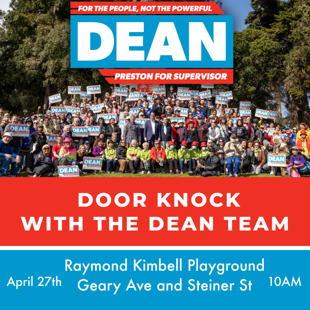 A digital flyer for the Dean Preston for Supervisor campaign. An image showing Dean Preston surrounded by supporters holding Dean Preston for Supervisor signs sits at the top of the flyer. The text on the flyer reads, "Door Knock with the Dean Team. Raymond Kimbell Playground, April 27th, 10 AM, Geary Ave and Steiner St.