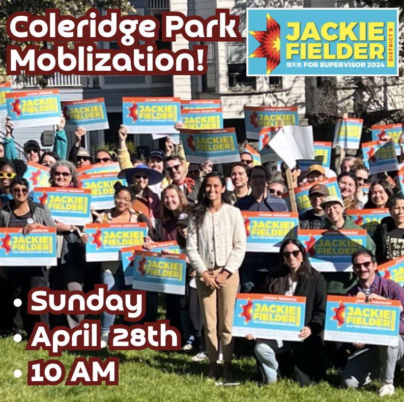 A digital flyer that shows Jackie Fielder smiling and posing in front of a crowd of supporters holding Jackie Fielder for Supervisor signs. The flyer says: Jackie Fielder for Supervisor 2024, District 9. Coleridge Park Mobilization! Sunday, April 28th at 10am. 