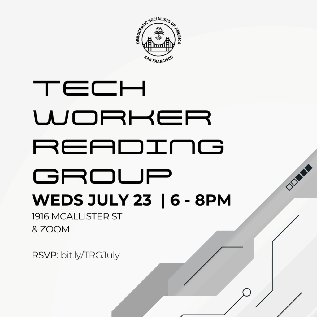 Tech Worker Reading Group. Wednesday, July 23. 6-8PM. 1916 McAllister St. and Zoom. RSVP: bit.ly/TRGJuly