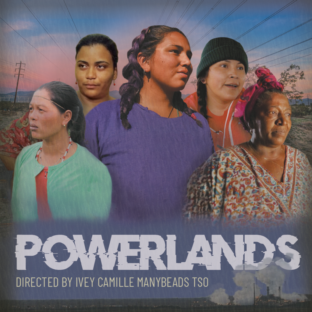 An image showing five indigenous women from different parts of the world above the text "POWERLANDS, Directed by Ivey Camille Manybeads Tso." In the bottom right corner, there is an image of a smoky factory.