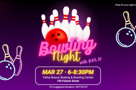 Bowling Night with DSA SF. March 27th, 6:00 p.m. - 8:30 p.m. at Yerba Buena Skating & Bowling Center at 750 Folsom Street. $10 suggested donation. No one will be turned away for lack of funds.