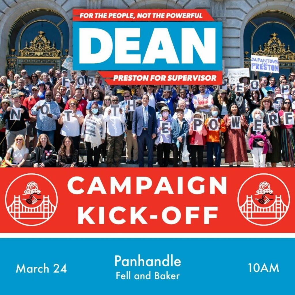 Dean Preston for Supervisor: For the people, not the powerful. Campaign Kick-Off, March 24th at 10 a.m. at the Panhandle at Fell St. and Baker St.