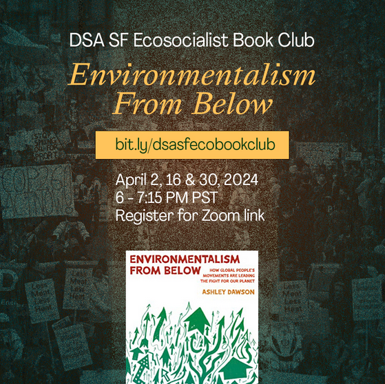 DSA SF Ecosocialist Book Club will be reading Environmentalism From Below. April 2, 16 & 30, 2024 6 - 7:15 PM PST. Register for Zoom link at bit.ly/dsasfecobookclub