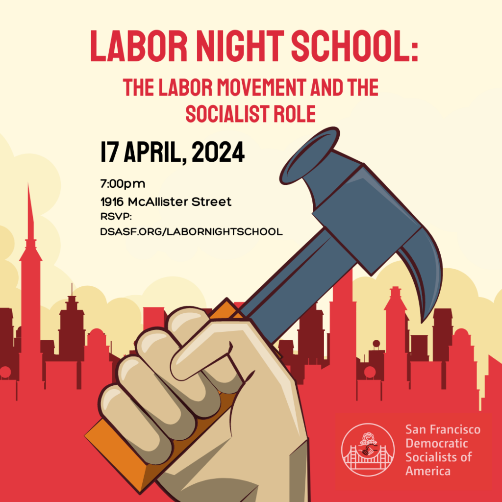 A hand holding a hammer in the foreground with the silhouette of a city in red in the background. Labor Night School: The Labor Movement and the Socialist Role. 17 April, 2024. 7:00 p.m. 1916 McAllister Street. RSVP: dsasf.org/LaborNightSchool