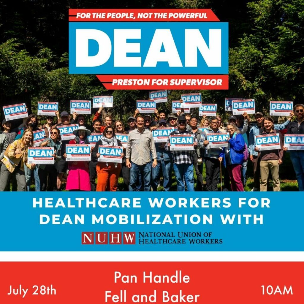 Healthcare Workers for Dean Mobilization with National Union of Healthcare Workers (NUHW). July 28th, Panhandle, Fell and Baker, 10AM.