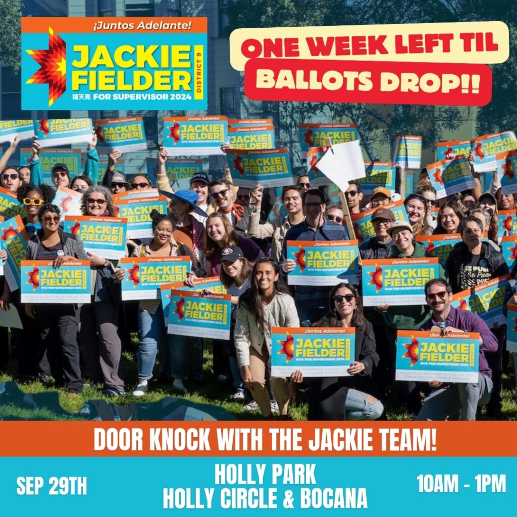 Jackie Fielder for Supervisor 2024, District 9. Juntos Adelante! One week left til ballots drop!! Door knock with the Jackie team! September 29th, Holly Park (Holly Circle & Bocana), 10AM to 1PM. 