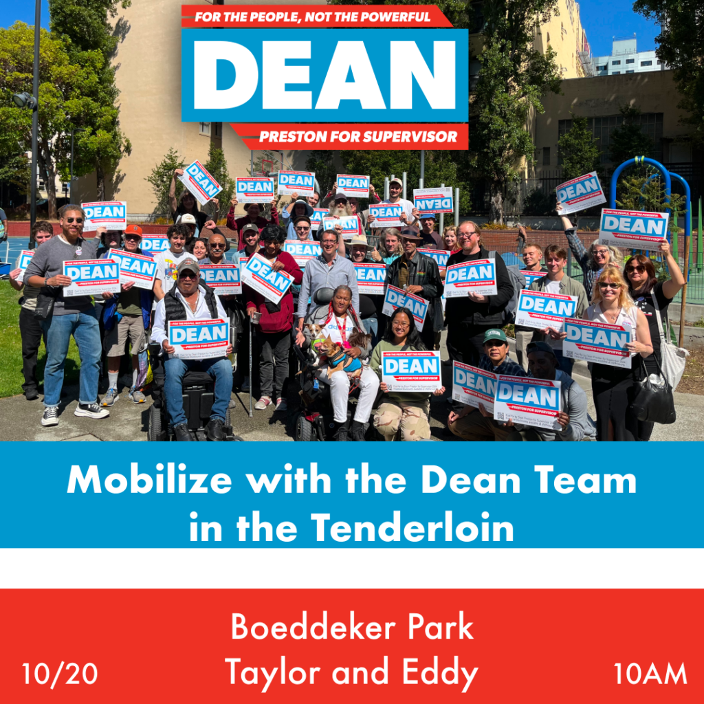 Mobilize with the Dean Team in the Tenderloin! Boeddeker Park, Taylor and Eddy, October 20th, 10 AM.