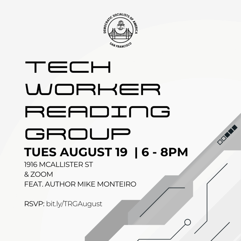 Tech Worker Reading Group. Tuesday, August 19th, 6 PM - 8 PM. 1916 McAllister St & Zoom. Featuring author Mike Monteiro. RSVP: bit.ly/TRGAugust