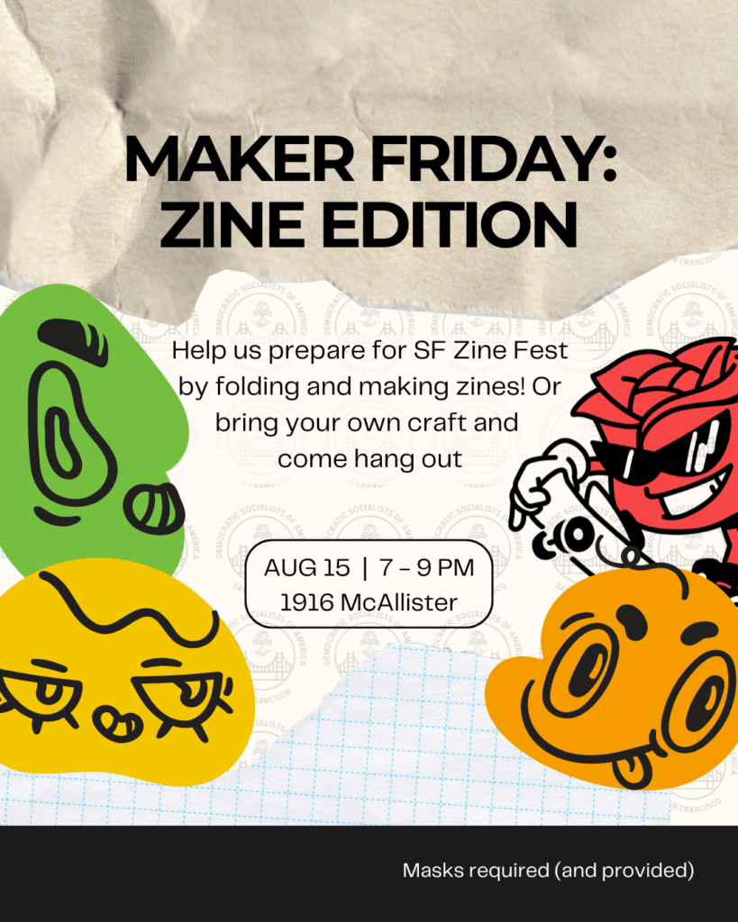 Maker Friday: Zine Edition. Help us prepare for SF Zine Fest by folding and making zines! Or bring your own craft and come hang out. August 15, 7:00 PM to 9:00 PM. 1916 McAllister. Masks required (and provided).