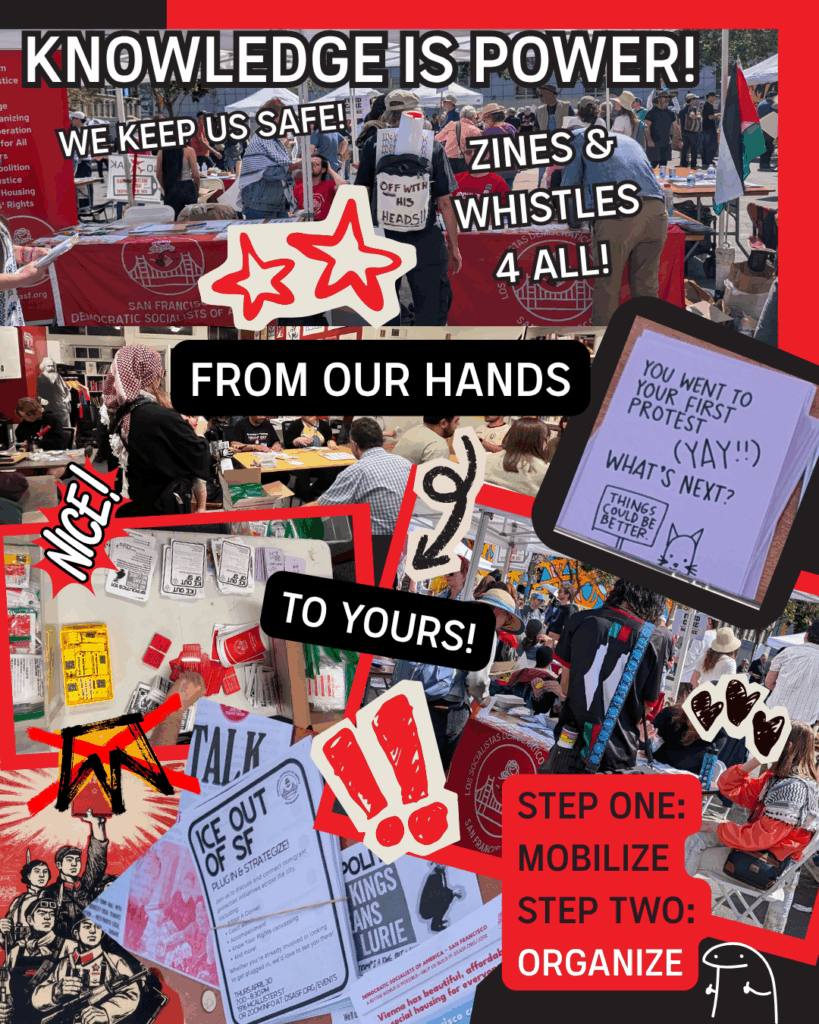 Knowledge is power! We keep us safe! Zines and whistles for all! From our hand to yours! Step one: Mobilize. Step two: Organize.