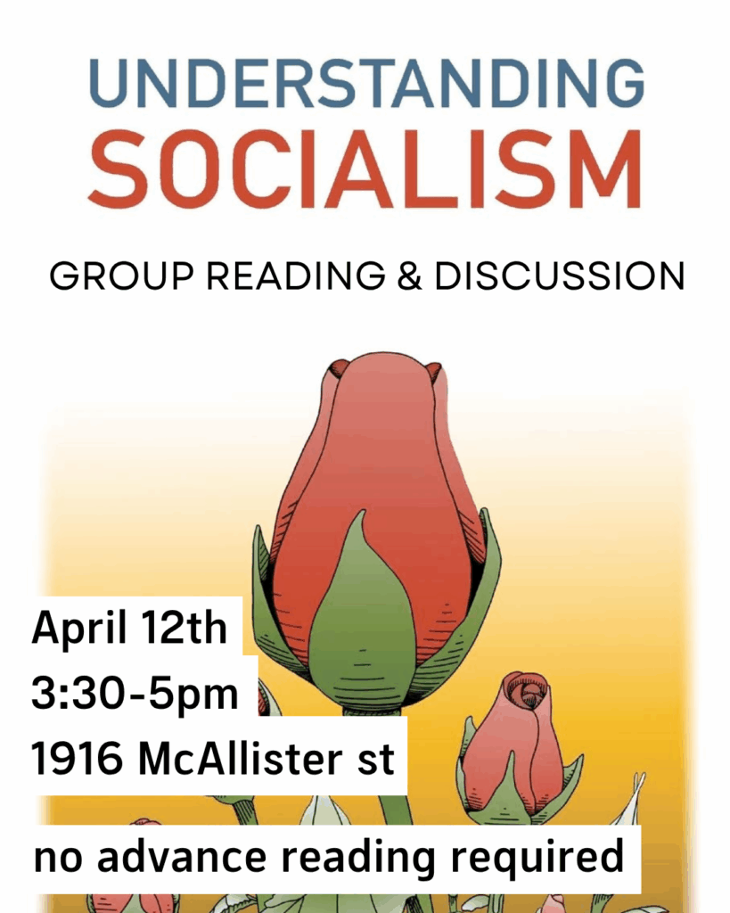 Understanding Socialism - Group Reading & Discussion April 12 3:30 - 5PM 1916 McAllister St. No advance reading required