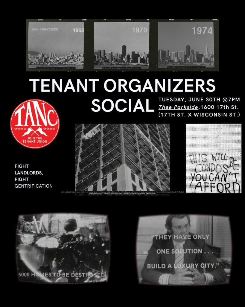 Tenant Organizers Social. Tuesday, Jun 30th @7PM. Thee Parkside, 1600 17th st. (17th st. x wisconsin st.). Fight Landlords, Fight gentrification.